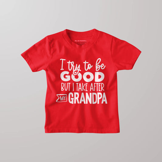 I Try to be Good But I Take after my Grandpa Kids T-Shirt