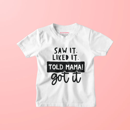 Saw it. Liked it. Told Mama. Got it Kids T-shirt